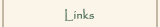 Links
